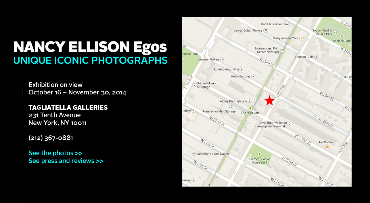 Nancy Ellison EGOS - Exhibition on view October 16 – November 30, 2014 -- Tagliatella Galleries, 231 Tenth Avenue, New York, NY 10011